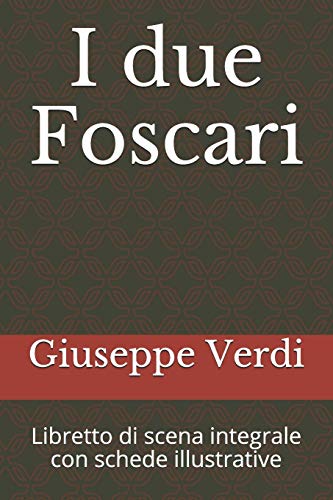 I due Foscari: Libretto di scena integrale con schede illustrative (Libretti d'opera, Band 41) von Independently Published